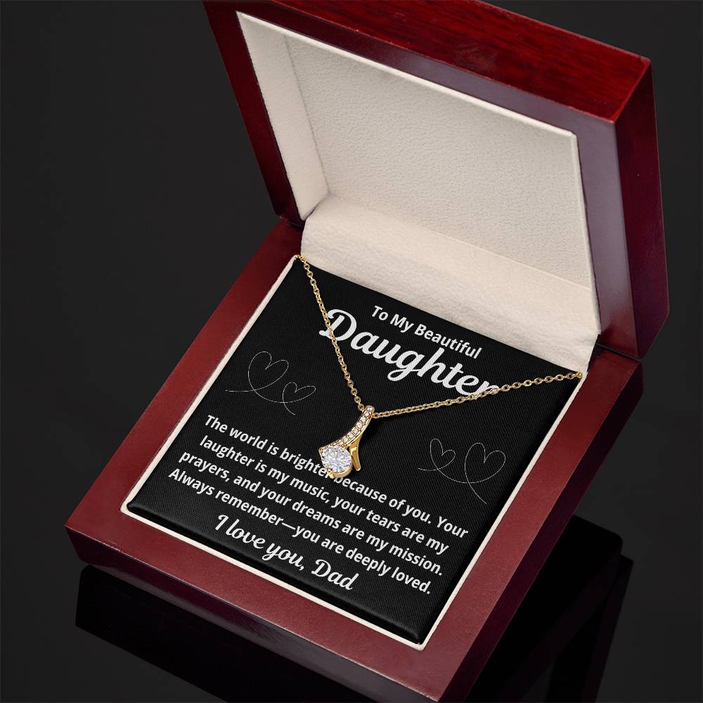 To Daughter From Dad "The World is Brighter Because of You.." Alluring Beauty Necklace