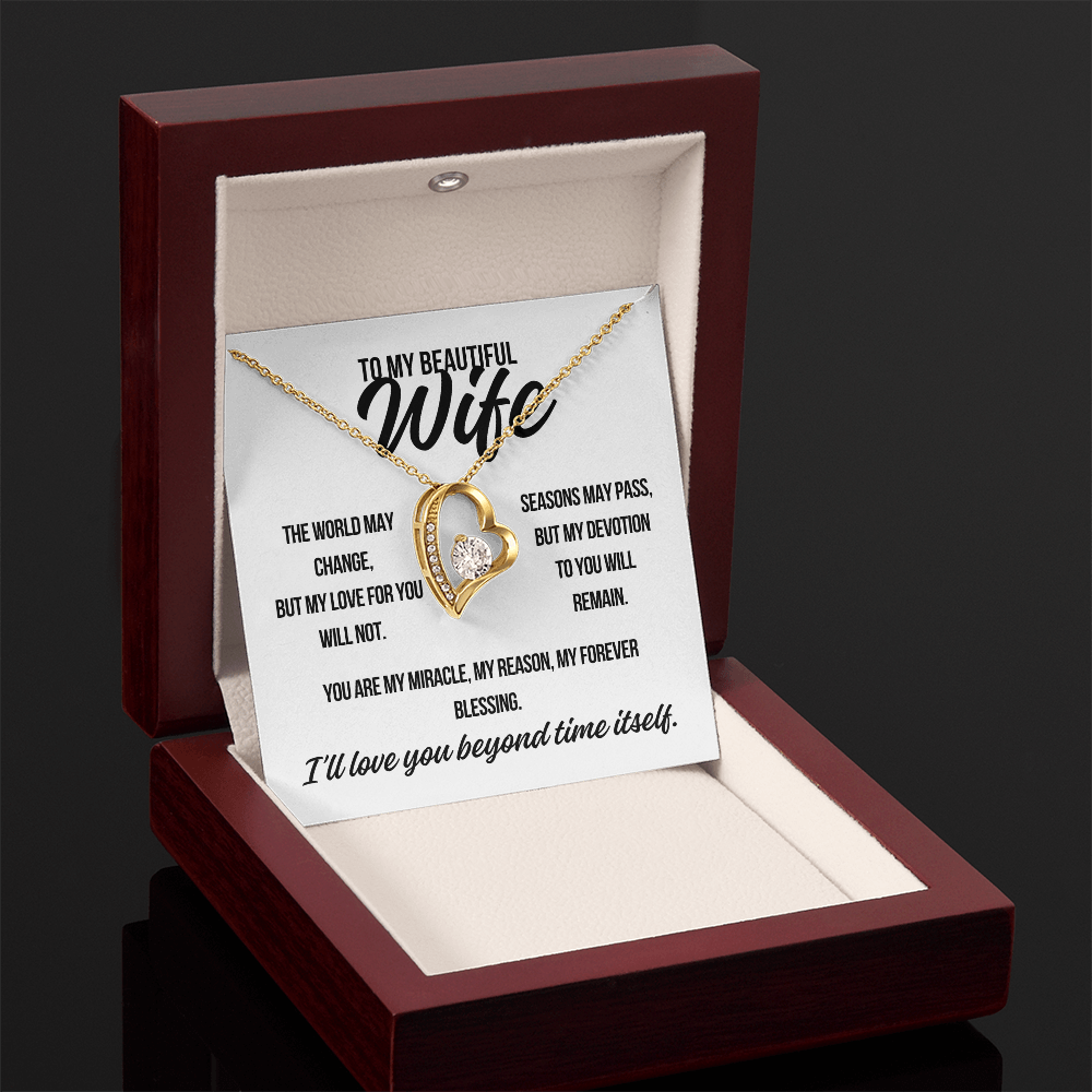 To My Beautiful Wife. "The World May Change.."  Forever Love Necklace