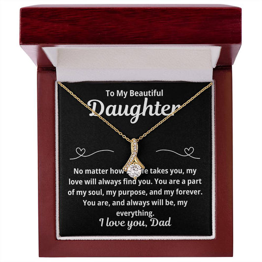 40To Daughter From Dad "No Matter How Far Life Takes You.." Alluring Beauty Necklace