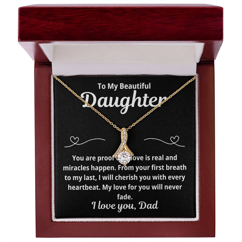 To Daughter From Dad "You Are Proof That Love is Real.." Alluring Beauty Necklace