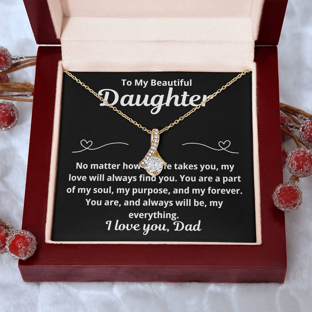 To Daughter From Dad "No Matter How Far Life Takes You.." Alluring Beauty Necklace