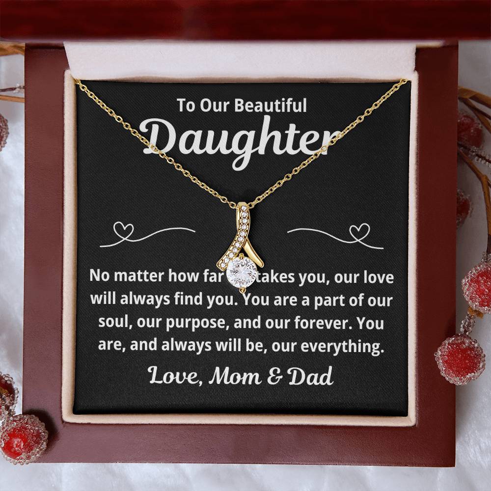 To Our Daughter "No Matter How Far Life Takes You.." Alluring Beauty Necklace