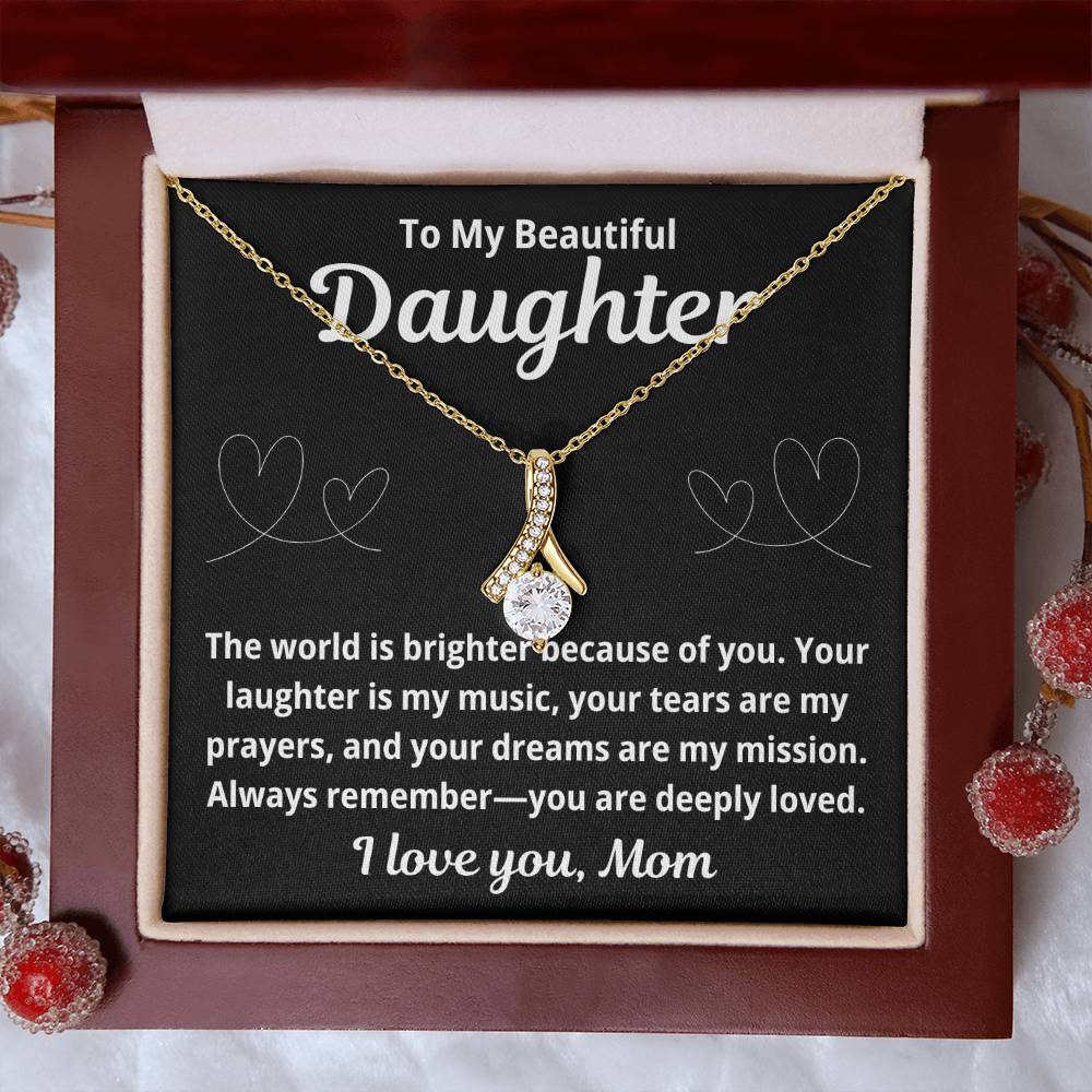 To Daughter From Mom "The World is Brighter Because of You.." Alluring Beauty Necklace