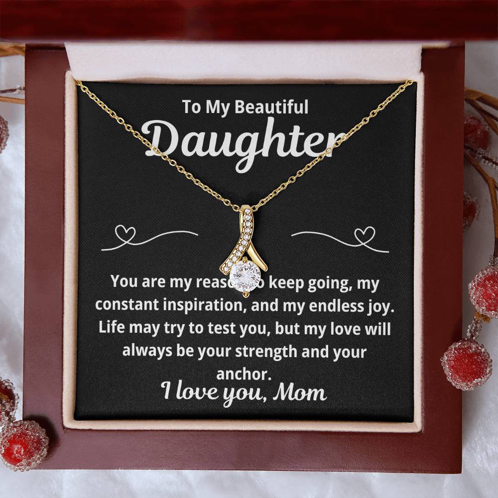 To Daughter From Mom "You Are My Reason To Keep Going.." Alluring Beauty Necklace