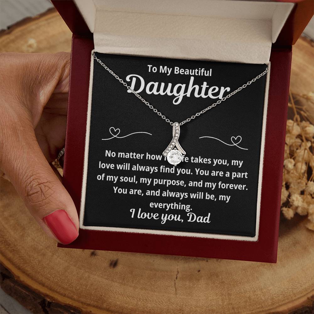 To Daughter From Dad "No Matter How Far Life Takes You.." Alluring Beauty Necklace