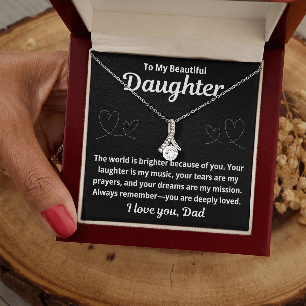To Daughter From Dad "The World is Brighter Because of You.." Alluring Beauty Necklace