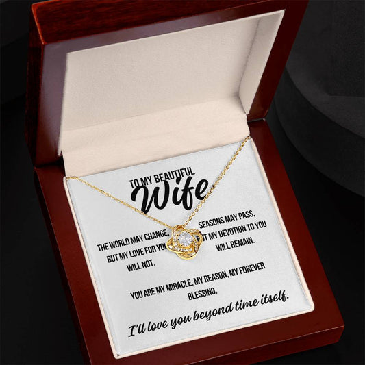 To My Beautiful Wife. "The World May Change.."  Love Knot Necklace