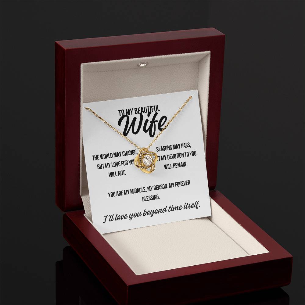 To My Beautiful Wife. "The World May Change.."  Love Knot Necklace