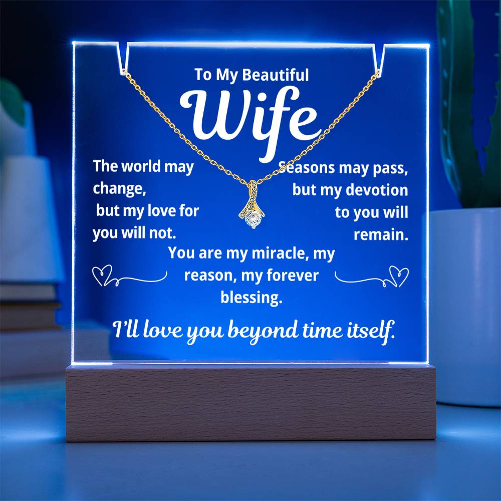 To My Beautiful Wife "The World May Change.." Lighted Acrylic Keepsake with Alurring Beauty Necklace