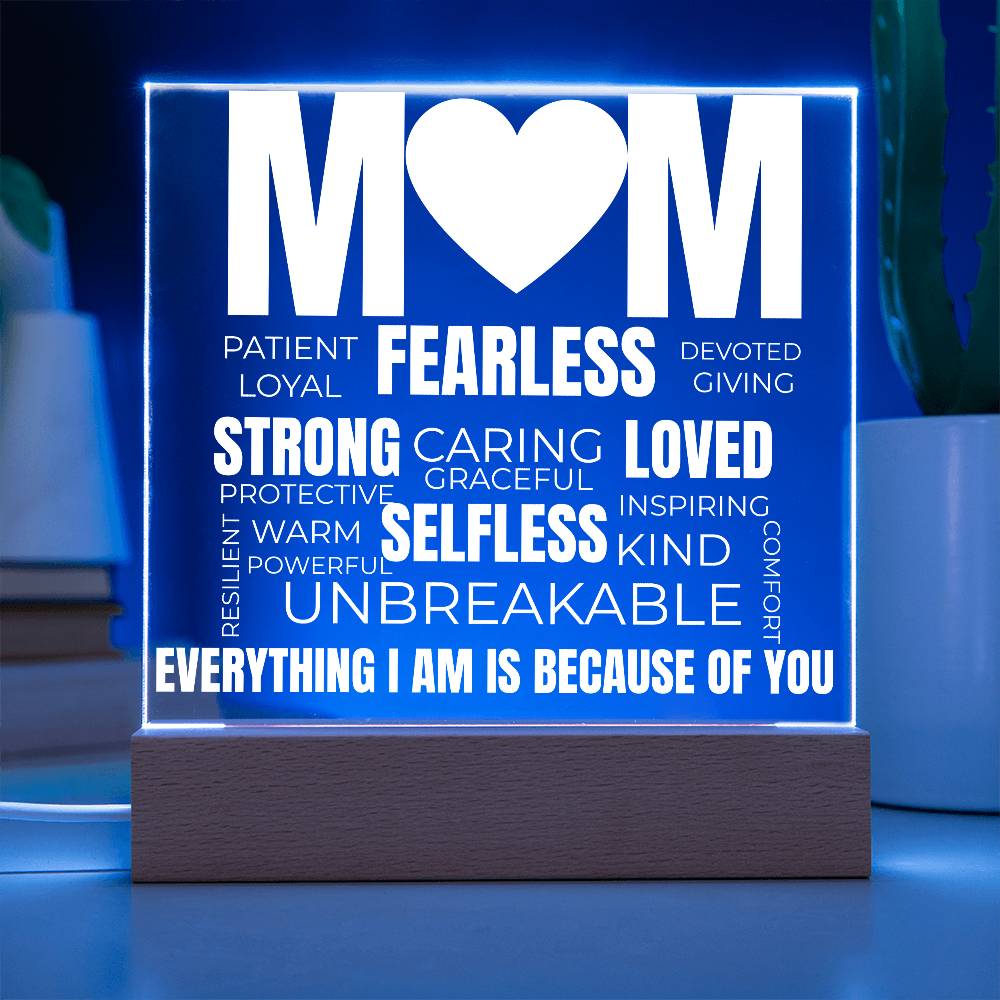 to my mom acrylic plaque with blue led light featuring words like fearless strong loved unbreakable and the message everything i am is because of you