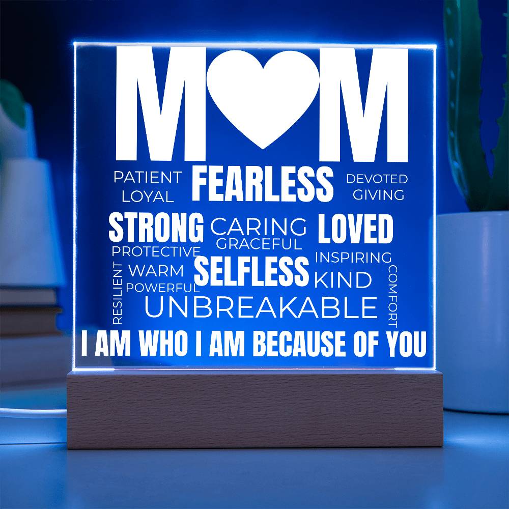 to my mom acrylic plaque with blue led light featuring words like fearless strong loved unbreakable and the message i am who i am because of you